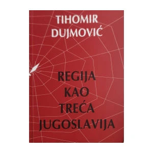 Tihomir Dujmović: Regija kao Treća Jugoslavija