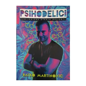 Ratko Martinović: Psihodelici – Izmijenjena stanja svijesti
