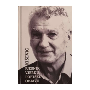 Sead Alić: Kišević – pjesnik vjere u poetsku objavu