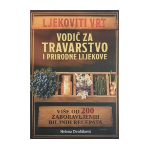 Helena Dvořáková: Ljekoviti vrt - Vodič za travarstvo i prirodne lijekove