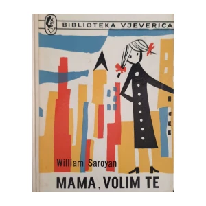 William Saroyan: Mama, volim te