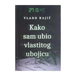 Vlado Rajić: Kako sam ubio vlastitog ubojicu