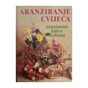 Mirjana Milač: Aranžiranje cvijeća - aranžmani, kitice, ikebana