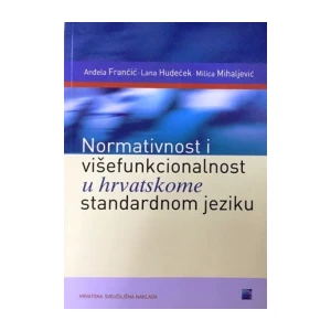 Anđela Frančić.Hudaček,Mihaljević: Normativnost i višefunkcionalnost u hrvatskome standardnom jeziku