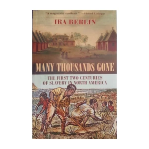 Ira Berlin: Many Thousands Gone - The First Two Centuries of Slavery in North America