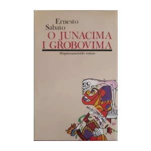 Ernesto Sabato: O junacima i grobovima