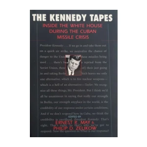 Ernest R. May, Philip D. Zelikow: The Kennedy Tapes - Inside the White House During the Cuban Missile Crisis