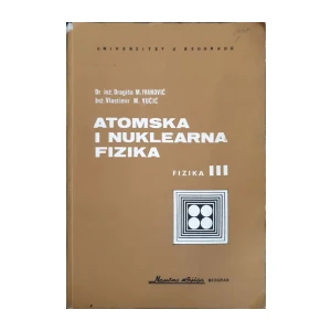 Dragiša M. Ivanović, Vlastimir M. Vučić: Fizika III - Atomska i nuklearna fizika