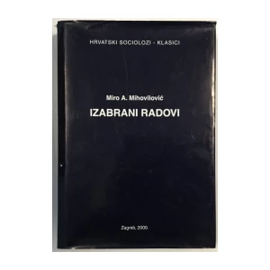 MIRO A. MIHOVILOVIĆ  : IZABRANI RADOVI : HRVATSKI SOCIOLOZI KLASICI