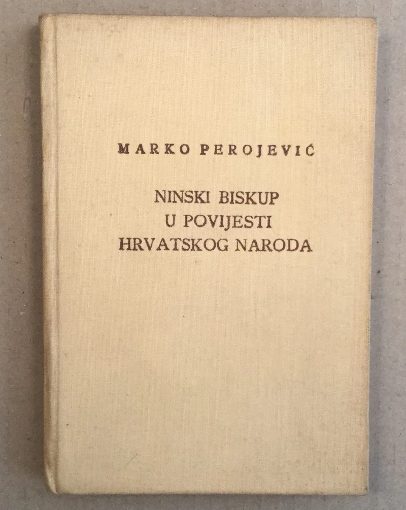 MARKO PEROJEVIĆ : NINSKI BISKUP U POVIJESTI HRVATSKOG NARODA