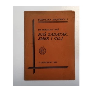 DR. MIROSLAV TYRŠ : NAŠ ZADATAK, SMER I CILJ