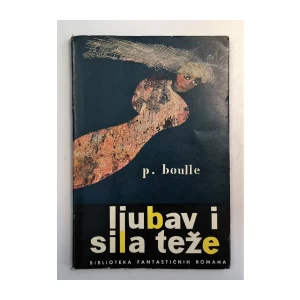 PIERRE BOULLE : LJUBAV I SILA TEŽE
