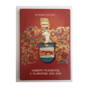 MARKO ATLAGIĆ : GRBOVI PLEMSTVA U SLAVONIJI 1700 - 1918
