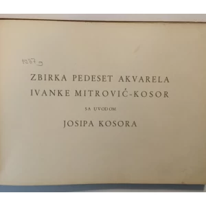 ZBIRKA PEDESET AKVARELA IVANKE MITROVIĆ - KOSOR : AKVARELI