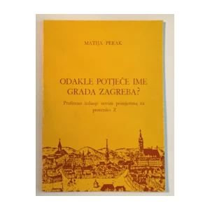 MATIJA PERAK : ODAKLE POTJEČE IME GRADA ZAGREBA ?