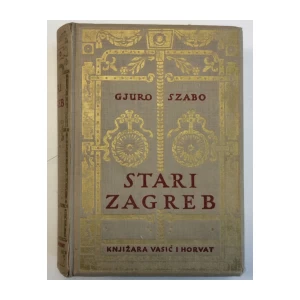 GJURO SZABO : STARI ZAGREB