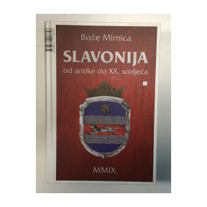 BOŽE MIMICA : SLAVONIJA OD ANTIKE DO XX. STOLJEĆA 
