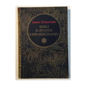 JANEZ DRNOVŠEK : MISLI O ŽIVOTU I OSVJEŠĆIVANJU