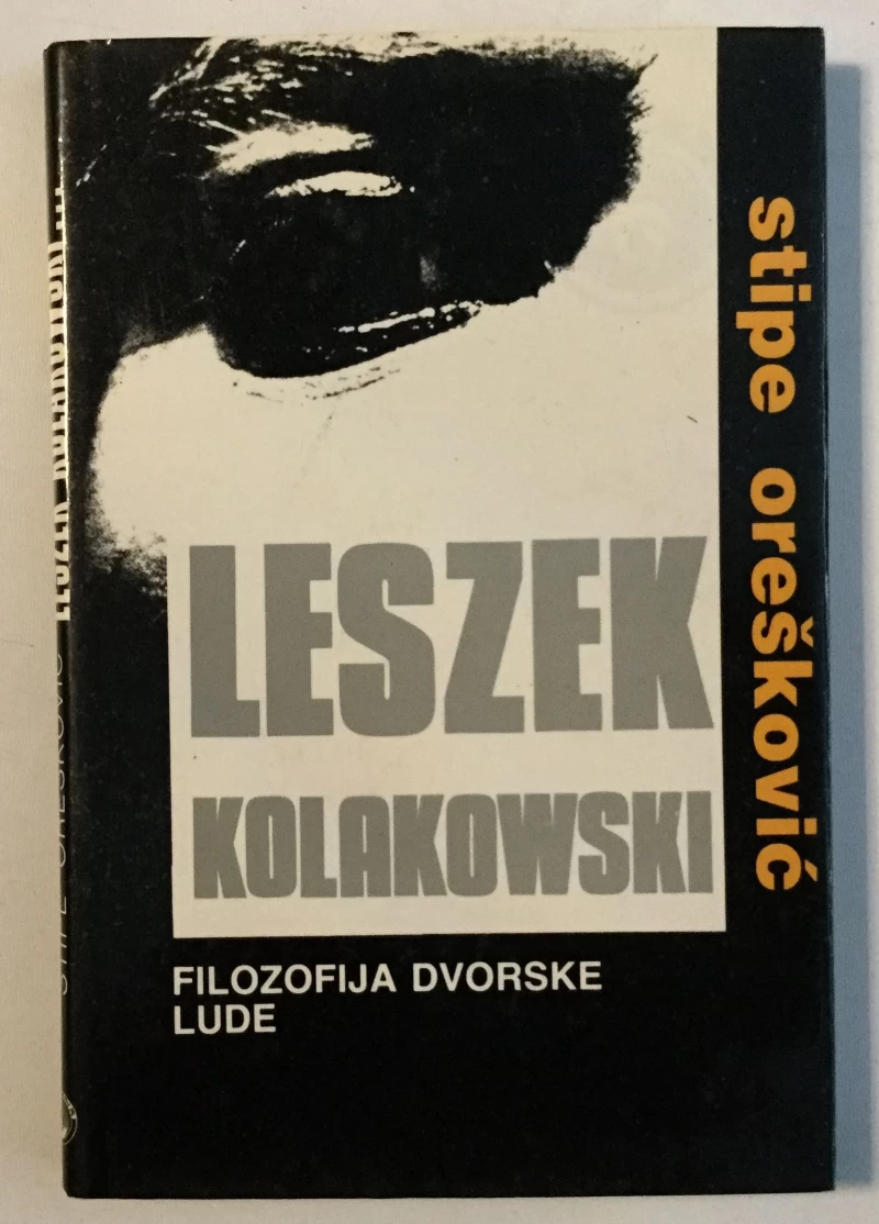 STIPE OREŠKOVIĆ : LESZEK KOLAKOWSKI FILOZOFIJA DVORSKE LUDE