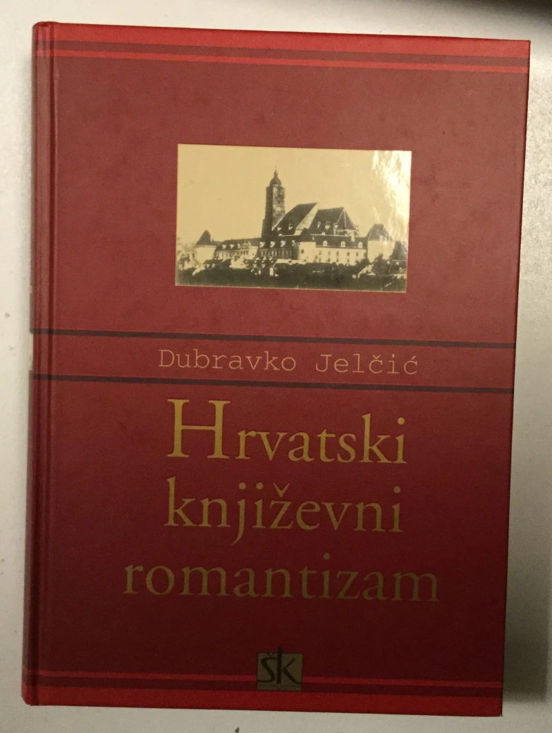 DUBRAVKO JELČIĆ : HRVATSKI KNJIŽEVNI ROMANTIZAM