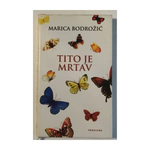MARICA BODROŽIĆ: TITO JE MRTAV