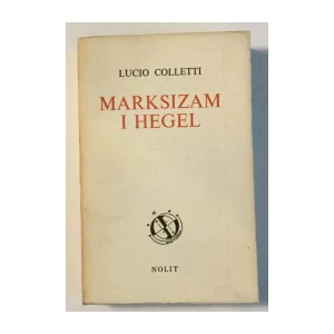 LUCIO COLLETTI: MARKSIZAM I HEGEL