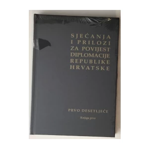 SJEĆANJA I PRILOZI ZA POVIJEST DIPLOMACIJE REPUBLIKE HRVATSKE I-II