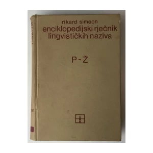 RIKARD SIMEON: ENCIKLOPEDIJSKI RJEČNIK LINGVISTIČKIH NAZIVA A-O, P-Ž