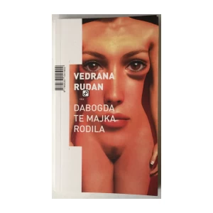 VEDRANA RUDAN: DABOGDA TE MAJKA RODILA 
