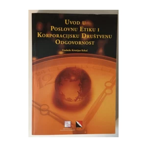 KRISTIJAN KRKAČ : UVOD U POSLOVNU ETIKU I KORPORACIJSKU DRUŠTVENU ODGOVORNOST