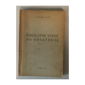 VELJKO KLAŠTERKA : RIBOLOVNI VODIČ PO HRVATSKOJ