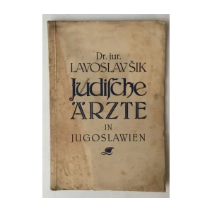 DR. JUR. LAVOSLAV ŠIK : JUDISCHE ÄRZTE IN JUGOSLAWIEN