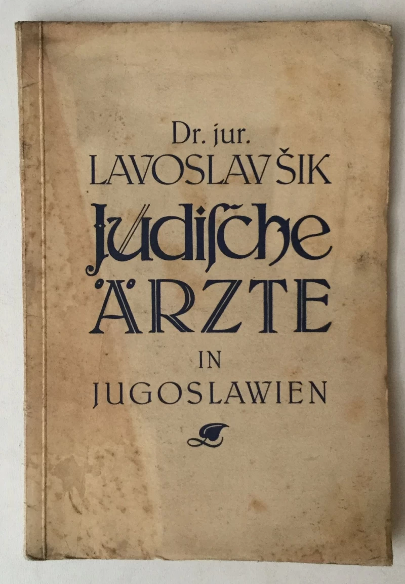 DR. JUR. LAVOSLAV ŠIK : JUDISCHE ÄRZTE IN JUGOSLAWIEN