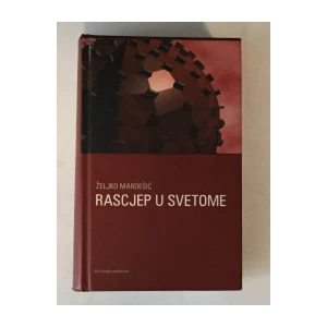ŽELJKO MARDEŠIĆ : RASCJEP U SVETOME